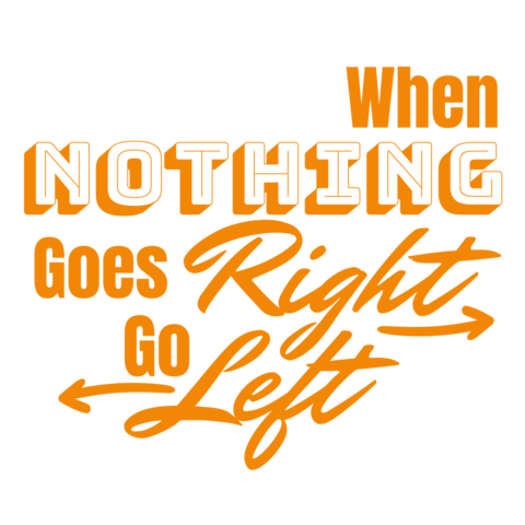 When Nothing Goes Right Go Left Orange Sign Template
