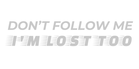 Don't Follow Me I'm Lost Too Funny Graphics Template
